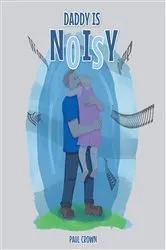Book cover of Daddy is Noisy by Paul Crown