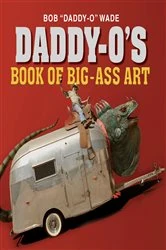 Book cover of Daddy-O's Book of Big-Ass Art by Bob Wade