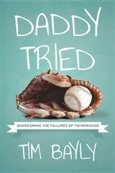 Book cover of Daddy Tried by Tim Bayly