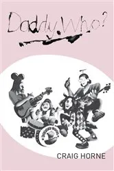 Book cover of Daddy Who? by Craig Horne