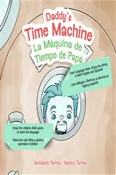 Book cover of Daddy's Time Machine / La Máquina de TIempo de Papá by Armando Torres