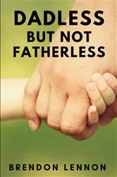 Book cover of Dadless, but Not Fatherless by Brendon Lennon