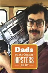 Book cover of Dads Are the Original Hipsters by Brad Getty