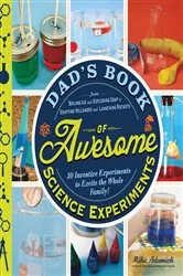 Book cover of Dad's Book of Awesome Science Experiments by Mike Adamick