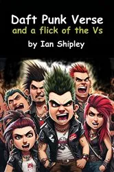 Book cover of Daft Punk Verse and a flick of the V's by Ian Shipley