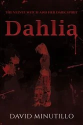 Book cover of Dahlia - The Velvet Witch and Her Dark Spirit by David Minutillo