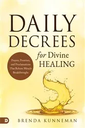 Book cover of Daily Decrees for Divine Healing by Brenda Kunneman