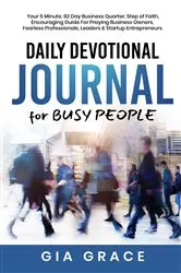 Book cover of Daily Devotional Journal for BUSY PEOPLE by Gia Grace
