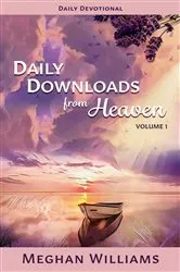 Book cover of Daily Downloads from Heaven by Meghan Williams