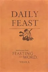 Book cover of Daily Feast: Meditations from Feasting on the Word, Year A by Kathleen Long Bostrom