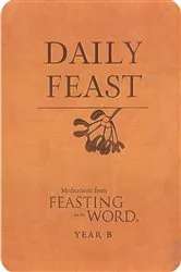 Book cover of Daily Feast: Meditations from Feasting on the Word, Year B by Kathleen Long Bostrom