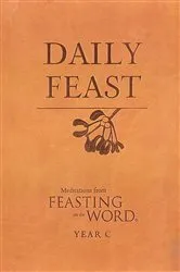 Book cover of Daily Feast: Meditations from Feasting on the Word, Year C by Kathleen Long Bostrom