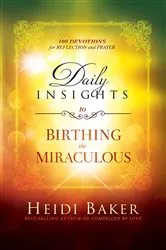 Book cover of Daily Insights to Birthing the Miraculous by Heidi Baker