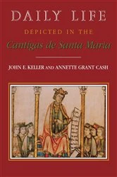 Book cover of Daily Life Depicted in the Cantigas de Santa Maria by John E. Keller