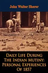 Book cover of Daily Life During The Indian Mutiny: Personal Experiences Of 1857 [Illustrated Edition] by Unknown