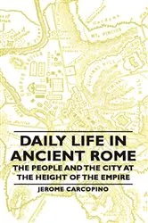 Book cover of Daily Life in Ancient Rome - The People and the City at the Height of the Empire by Jerome Carcopino