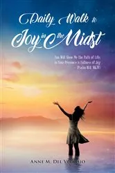 Book cover of Daily Walk to Joy in the Midst: You Will Show Me the Path of Life; in Your Presence is Fullness of Joy (Psalm 16 by Anne M. Del Vecchio