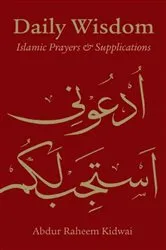Book cover of Daily Wisdom: Islamic Prayers and Supplications by Abdur Raheem Kidwai