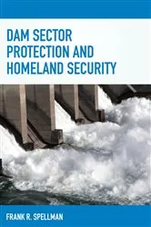 Book cover of Dam Sector Protection and Homeland Security by Frank R. Spellman