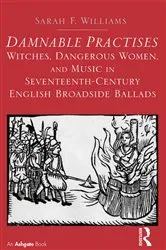 Book cover of Damnable Practises: Witches, Dangerous Women, and Music in Seventeenth-Century English Broadside Ballads by Sarah F. Williams