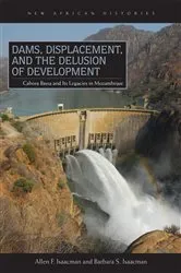 Book cover of Dams, Displacement, and the Delusion of Development by Allen F. Isaacman