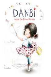 Book cover of Danbi Leads the School Parade by Anna Kim