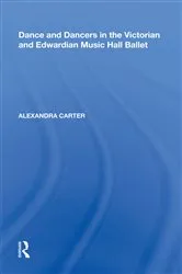 Book cover of Dance and Dancers in the Victorian and Edwardian Music Hall Ballet by Alexandra Carter