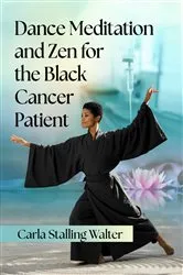Book cover of Dance Meditation and Zen for the Black Cancer Patient by Carla Stalling Walter