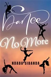Book cover of Dance No More by Ndaba Sibanda