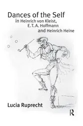 Book cover of Dances of the Self in Heinrich von Kleist, E.T.A. Hoffmann and Heinrich Heine by Lucia Ruprecht