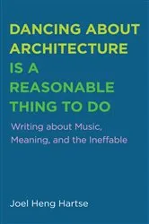 Book cover of Dancing about Architecture is a Reasonable Thing to Do by Joel Heng Hartse