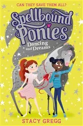 Book cover of Dancing and Dreams (Spellbound Ponies, Book 6) by Stacy Gregg