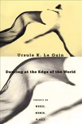 Book cover of Dancing at the Edge of the World by Ursula K. Le Guin