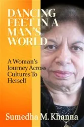 Book cover of Dancing Feet In A Man's World by Sumedha  M Khanna