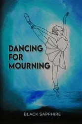 Book cover of Dancing For Mourning by Black Sapphire