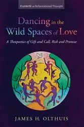 Book cover of Dancing in the Wild Spaces of Love by James H. Olthuis