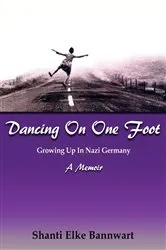 Book cover of Dancing On One Foot by Shanti Elke Bannwart
