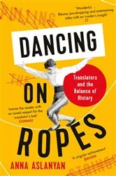 Book cover of Dancing on Ropes by Anna Aslanyan