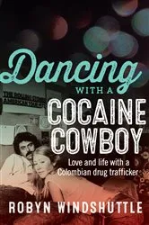 Book cover of Dancing with a Cocaine Cowboy by Robyn Windshuttle