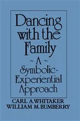 Book cover of Dancing with the Family: A Symbolic-Experiential Approach by Carl A. Whitaker