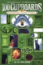 Book cover of Dandelion Fire (100 Cupboards Book 2) by N. D. Wilson