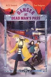 Book cover of Danger at Dead Man's Pass: Adventures on Trains #4 by M. G. Leonard