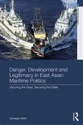 Book cover of Danger, Development and Legitimacy in East Asian Maritime Politics by Christian Wirth