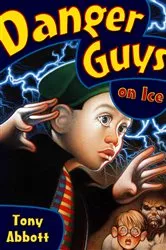 Book cover of Danger Guys on Ice by Tony Abbott