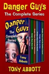 Book cover of Danger Guys: The Complete Series by Tony Abbott