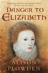 Book cover of Danger to Elizabeth by Alison Plowden