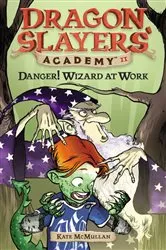 Book cover of Danger! Wizard at Work! #11 by Kate McMullan