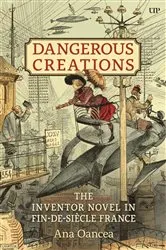 Book cover of Dangerous Creations by Ana I. Oancea