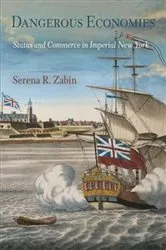 Book cover of Dangerous Economies by Serena R. Zabin