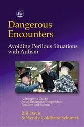 Book cover of Dangerous Encounters - Avoiding Perilous Situations with Autism by Wendy Schunick